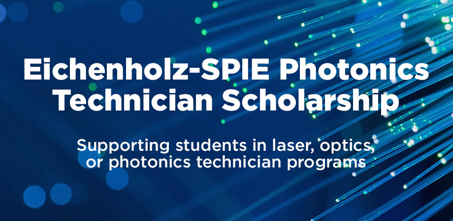 New Eichenholz-SPIE Photonics Technician Scholarship welcomes applicants.